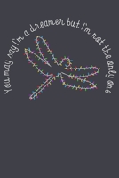 You may say Im a dreamer but im not the only one dragonfly: Notebook for Dragonfly Lovers-College Ruled Lined Blank 6x9 inch 110 page-Daily Journal for Girls Diary for Women Perfect gift for Holiday-N 1676360204 Book Cover
