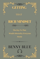 Getting That Rich Mindset: The key to that wealthy mentality everyone needs B0CT3ML9PD Book Cover