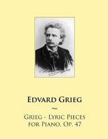 Grieg - Lyric Pieces for Piano, Op. 47 1502339285 Book Cover