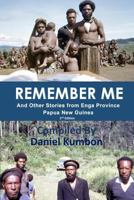 Remember Me: Stories From Enga Province Papua New Guinea 1979718059 Book Cover