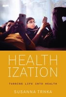Healthization: Turning Life Into Health 1512828165 Book Cover