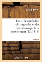 Traité des maladies chirurgicales et des opérations qui leur conviennent. Tome 10 2329442920 Book Cover