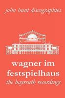 Wagner Im Festspielhaus. Discography of the Bayreuth Festival. [2006]. 1901395200 Book Cover