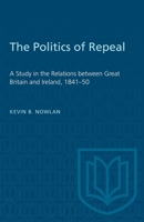 The politics of repeal: A study in the relations between Great Britain and Ireland, 1841-50 B003AP72CG Book Cover