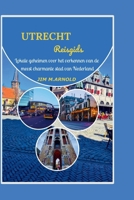 UTRECHT REISGIDS: Lokale geheimen voor het verkennen van de meest charmante stad van Nederland (Dutch Edition) B0FDQY4TT9 Book Cover