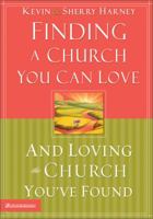 Finding a Church You Can Love and Loving the Church You've Found 0310246792 Book Cover