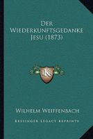 Der Wiederkunftsgedanke Jesu (1873) 1144354722 Book Cover