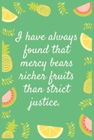 Notebook: I have always found that mercy bears richer fruits than strict justice: Eat fruit For good Health 1706116373 Book Cover