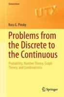 Problems from the Discrete to the Continuous: Probability, Number Theory, Graph Theory, and Combinatorics (Universitext) 3319079646 Book Cover