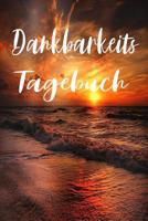 Dankbarkeitstagebuch: Dankbarkeitstagebuch / Ausf�llbuch f�r mehr Dankbarkeit, Achtsamkeit, Positives Denken und Gl�ck im Leben / DIN 5 107407551X Book Cover