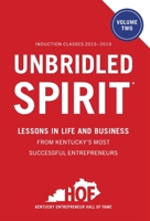 Unbridled Spirit Volume 2: Lessons in Life and Business from Kentucky's Most Successful Entrepreneurs 1544536690 Book Cover