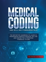 Medical Coding and Billing Fundamentals: The Definitive Handbook to Launch a Prosperous Career in Medical Billing and Coding for a Promising Financial Future 1803625139 Book Cover