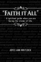 Faith It All: A Spiritual Guide When You Are Facing the Storms of Life. 1463403879 Book Cover