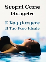 [ 2 BOOKS IN 1 ] - SCOPRI COME DIMAGRIRE E RAGGIUNGERE IL TUO PESO IDEALE - Paperback Version - Italian Language Edition: Questo Libro Include 2 Manoscritti In Italiano - Esso Ti Svela Come Alimentart 1802530738 Book Cover