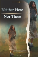 Neither Here Nor There B0FRQ9D7YG Book Cover