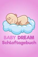 Baby Dream Schlaftagebuch: Das Schlafprotokoll f�r jeden Babyschlaf-Ratgeber 1096986183 Book Cover