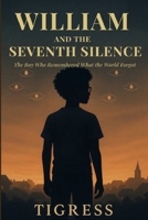 William and the Seventh Silence: The Boy Who Remembered What the World Forgot B0FZTWTQL4 Book Cover