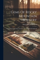 Gems Of Rocky Mountain Scenery: Containing Views Along And Near The Union Pacific Railroad 1021828866 Book Cover
