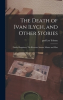 The Death of Ivan Ilyich, Family Happiness, The Kreutzer Sonata & Master and Man 0451516761 Book Cover