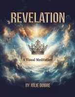 Revelation A Visual Meditation B0FJLS7C53 Book Cover