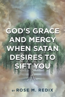 God's Grace and Mercy When Satan Desires to Sift You B0CQRRTFCP Book Cover