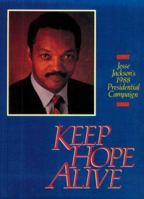 Keep Hope Alive: Jesse Jackson's 1988 Presidential Campaign : A Collection of Major Speeches, Issue Papers, Photographs, and Campaign Analysis 0896083578 Book Cover