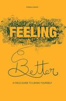 Feeling Better: A Field Guide to Liking Yourself 1999506405 Book Cover