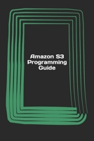 Amazon S3 Programming Guide: Beginner's guide book on how to get started with Amazon Simple Storage Service 1540845001 Book Cover