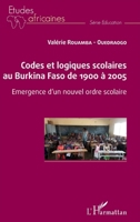 Codes et logiques scolaires au Burkina Faso de 1900 à 2005: Emergence d'un nouvel ordre scolaire (Études Africaines) (French Edition) 2343202036 Book Cover