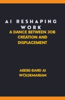 AI: Reshaping Work: A Dance Between Job Creation and Displacement B0CRQPCG2X Book Cover