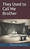 They Used to Call Me Brother: A Memoir 1736788701 Book Cover