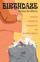 Birthdaze: Stories For Moms 0595314295 Book Cover