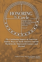 Honoring the Circle: Ongoing Learning from American Indians on Politics and Society, Volume II: The Continuing Impact of American Indian Ways in North America and the World in the Nineteenth Century 1949001857 Book Cover