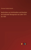 Nachrichten von Schriftstellern und Künstlern der Grafschaft Wernigerode vom Jahre 1074 bis 1855 336802048X Book Cover