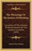 The Physiology Or Mechanism Of Blushing: Illustrative Of The Influence Of Mental Emotion On The Capillary Circulation 1437293506 Book Cover