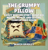 The Grumpy Pillow: A Cozy Bedtime Story About Big Moods, Repair, and Getting Comfortable Again (The Bedroom Squad) B0GNXJFNQC Book Cover
