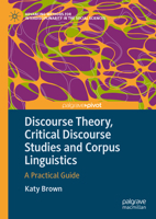 Discourse Theory, Critical Discourse Studies and Corpus Linguistics: A Practical Guide (Advancing Methods for Interdisciplinarity in the Social Sciences) 3031989511 Book Cover