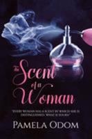 The Scent of a Woman: Every Woman Has a Scent by Which She Is Distinguished. What Is Yours? 1543444415 Book Cover