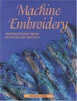 Machine Embroidery: Inspirations from Australian Artists 1863512977 Book Cover
