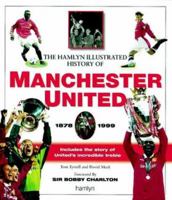 The Hamlyn Illustrated History of Manchester United: 1878-1999 0600596648 Book Cover