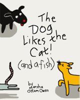 The Dog Likes the Cat! (and a Fish) 0997627557 Book Cover