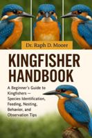 KINGFISHER HANDBOOK: A Beginner’s Guide to Kingfishers – Species Identification, Feeding, Nesting, Behavior, and Observation Tips B0G3WYZVYX Book Cover
