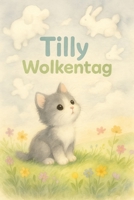 Tilly Wolkentag: Ein zauberhaftes Bilderbuch für Kinder von 0–5 Jahren B0FTRN8KWM Book Cover