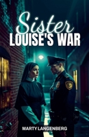 Sister Louise's War B0DT7CGKKL Book Cover