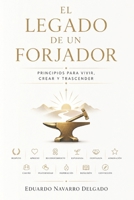 EL LEGADO DE UN FORJADOR: Doce Principios para vivir, crear y trascender (Spanish Edition) B0H87QS21C Book Cover