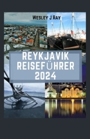 Reykjavik Reiseführer 2024: Begeben Sie sich auf eine bezaubernde Reise und entdecken Sie Reykjaviks Charme, Kultur und Naturwunder (German Edition) B0CQVM7ZRF Book Cover