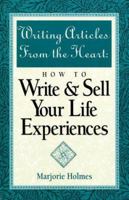 Writing Articles from the Heart: How to Write & Sell Your Life Experiences 0898795400 Book Cover