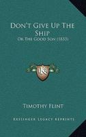 Don't Give Up The Ship: Or The Good Son 1166021432 Book Cover