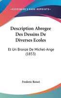 Description Abregee Des Dessins De Diverses Ecoles: Et Un Bronze De Michel-Ange (1853) 1161055576 Book Cover
