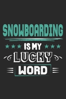 Snowboarding Is My Lucky Word: Funny Cool Snowboarding Journal Notebook Workbook Diary Planner-6x9 - 120 Dot Grid Pages - Cute Gift For Snowboarder, Snowboard Instructors, Lovers 1699232695 Book Cover